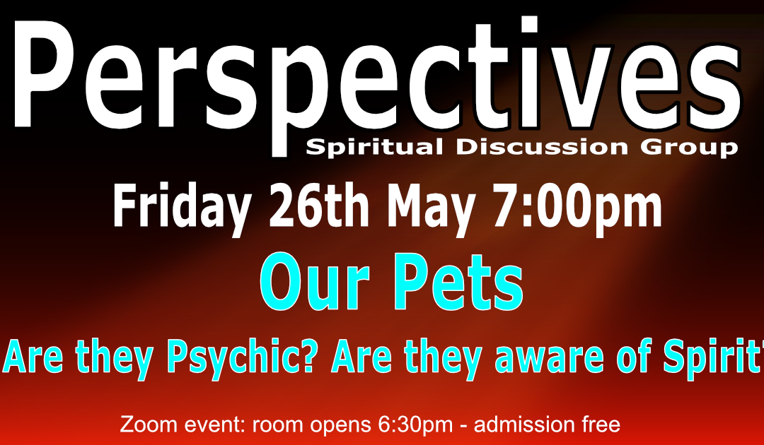We will be discussing our Pets - Are they Psychic?