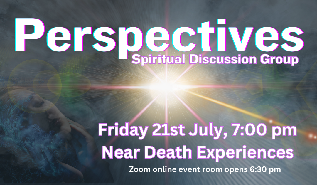 Perspectives 21st July - Near Death Experiences
