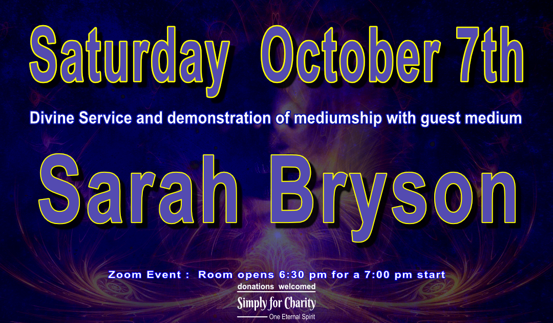 One Eternal Spirit ~ Simply For Charity| Divine Service and Demonstration of Mediumship with Sarah Bryson October 7th